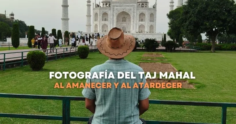 Fotografía del Taj Mahal al Amanecer y al Atardecer: Técnicas, Mejores Ángulos y Equipo