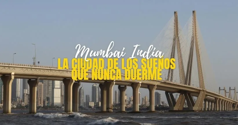 Mumbai, India: La Ciudad de los Sueños que Nunca Duerme
