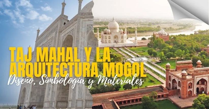 Taj Mahal y la Arquitectura Mogol: Un Recorrido por su Diseño, Simbología y Materiales